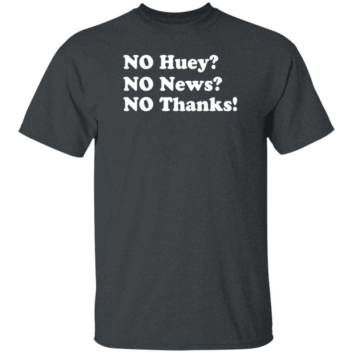 Maggie Serota No Huey No News No Thanks Shirt - Teechipus