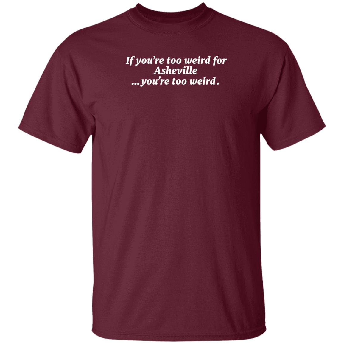 Malikah Shabazz You're Too Weird Asheville You're Too Weird Shirt - Teechipus