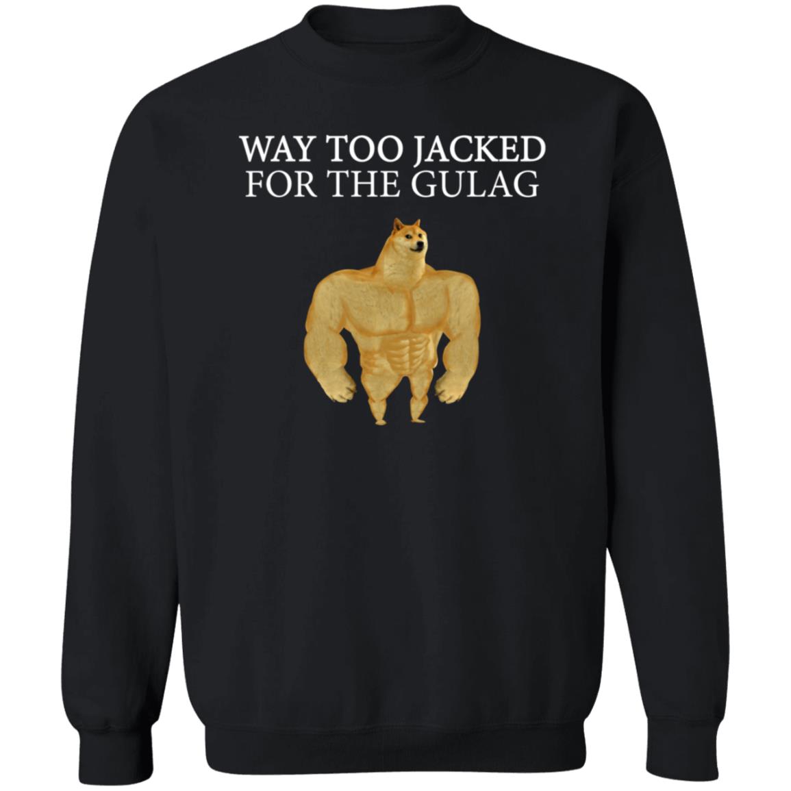 Way Too Jacked For The Gulag Shirt Dreamrare Merch - Teechipus
