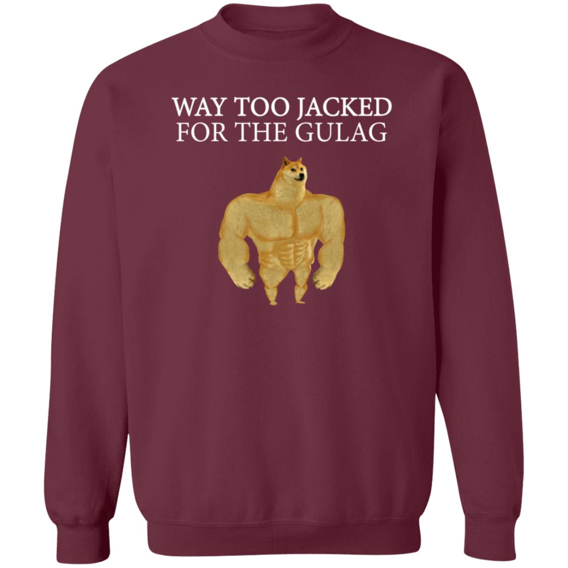 Way Too Jacked For The Gulag Shirt Dreamrare Merch - Teechipus