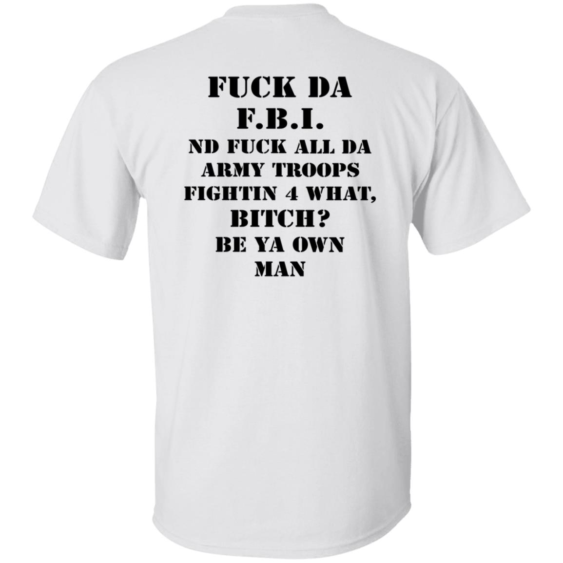 Fuck Da Fbi And Fuck All Da Army Troops Fighting 4 What Shirt Airbagged