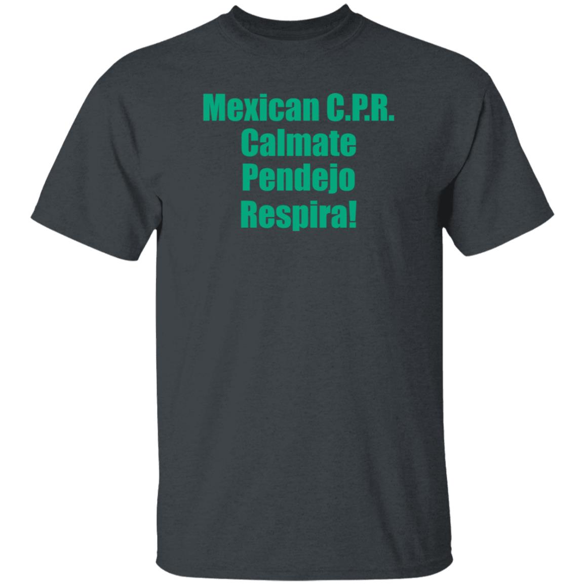 Mexican Cpr Calmate Pendejo Respira Shirt Latinopeopletwitter - Teechipus