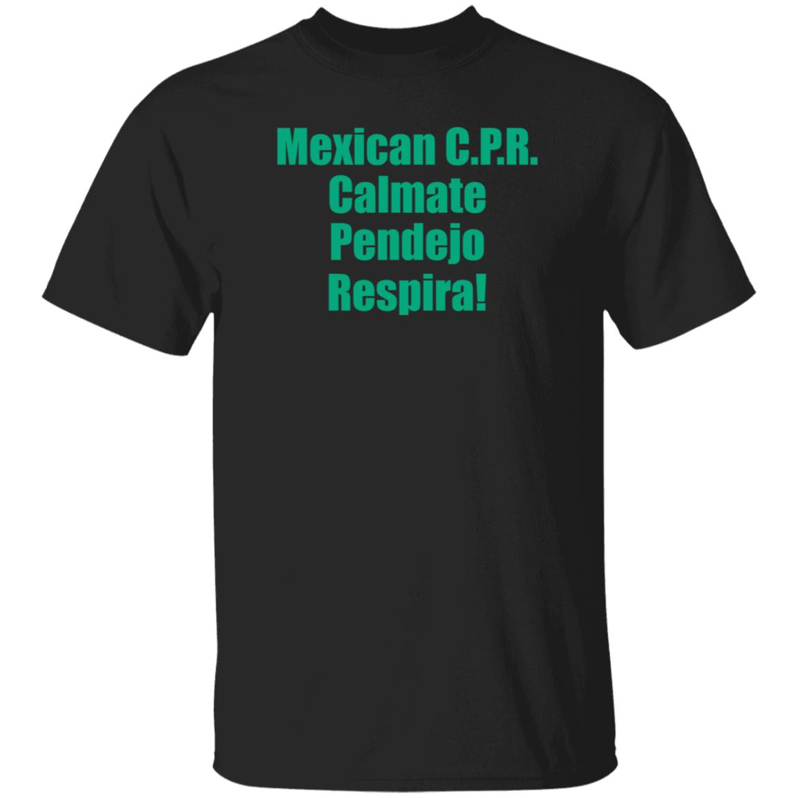 Mexican Cpr Calmate Pendejo Respira Shirt Latinopeopletwitter - Teechipus
