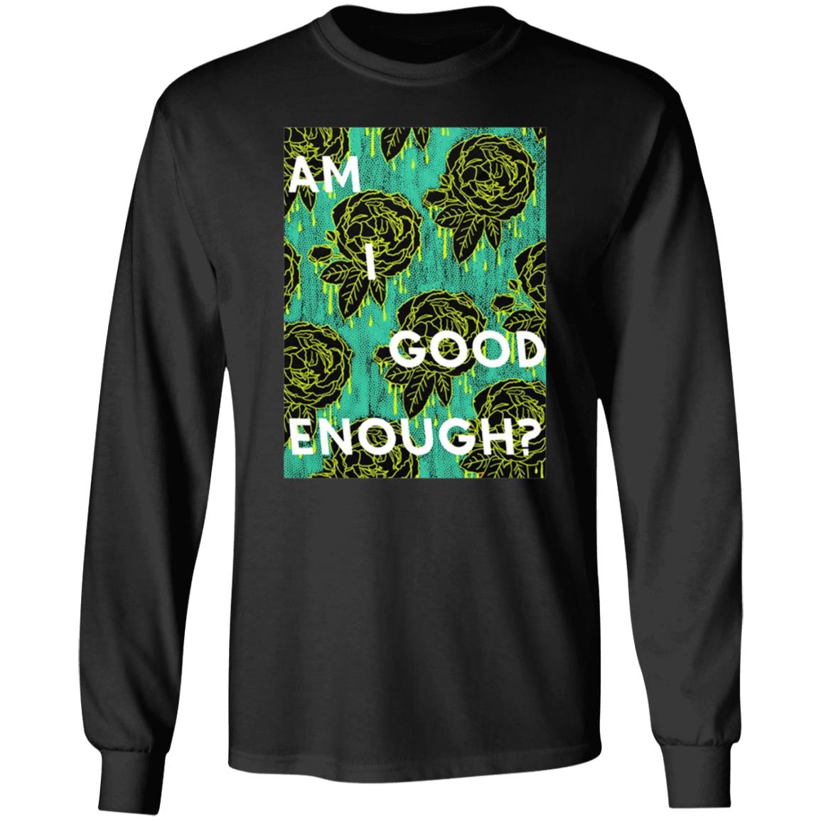 Tilian Merch Am I Good Enough Shirt - Teechipus