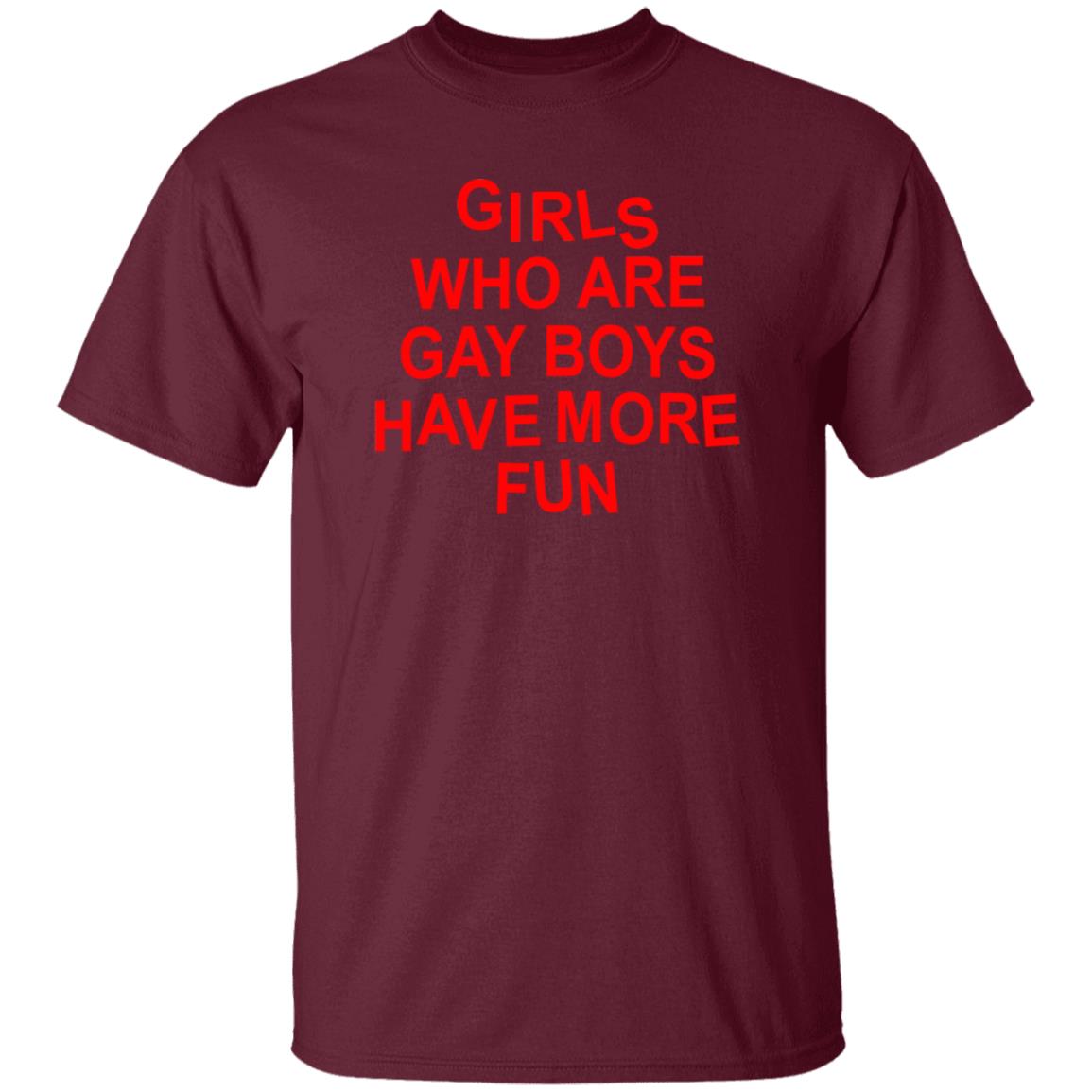 Girls Who Are Gay Boys Have More Fun Shirt Hoodie Sweatshirt - Teechipus