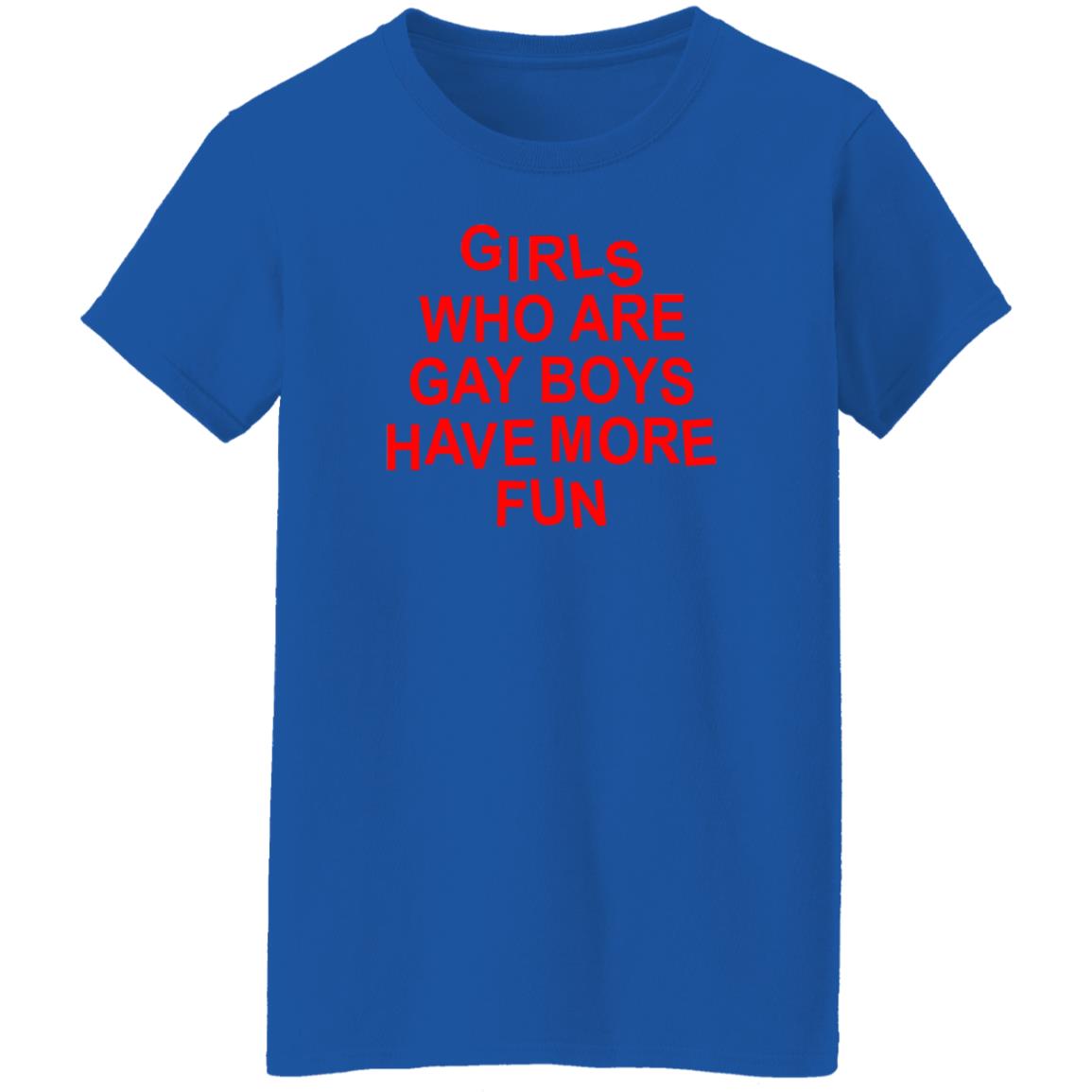 Girls Who Are Gay Boys Have More Fun Shirt Hoodie Sweatshirt - Teechipus