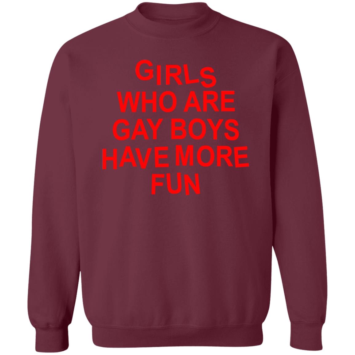 Girls Who Are Gay Boys Have More Fun Shirt Hoodie Sweatshirt - Teechipus