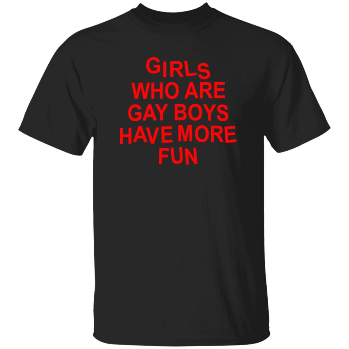 Girls Who Are Gay Boys Have More Fun Shirt Hoodie Sweatshirt - Teechipus