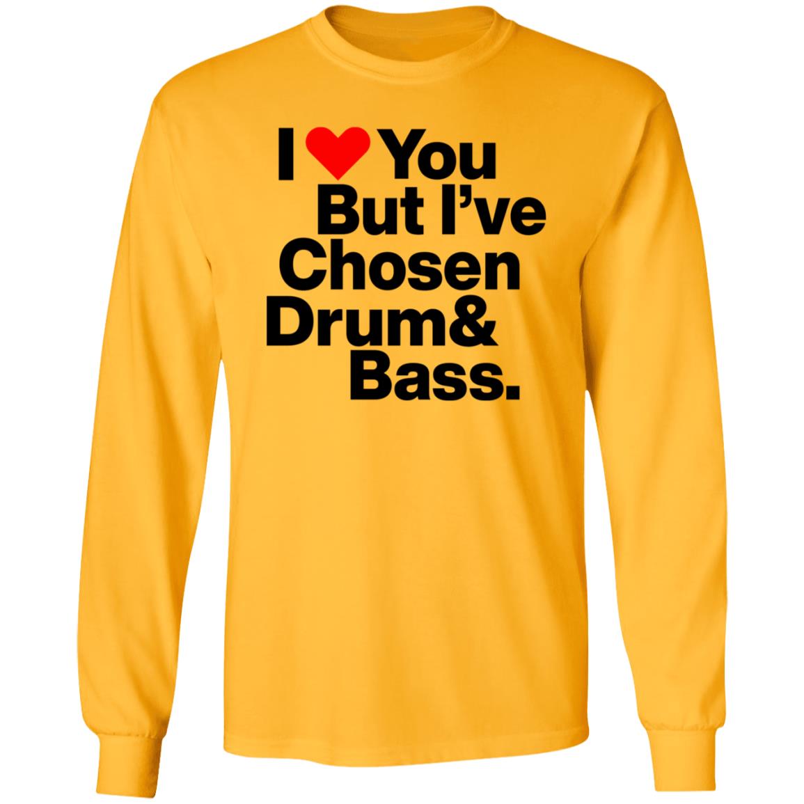 I Love You But I’Ve Chosen Drum And Bass Shirt Dazegxd1k - Teechipus