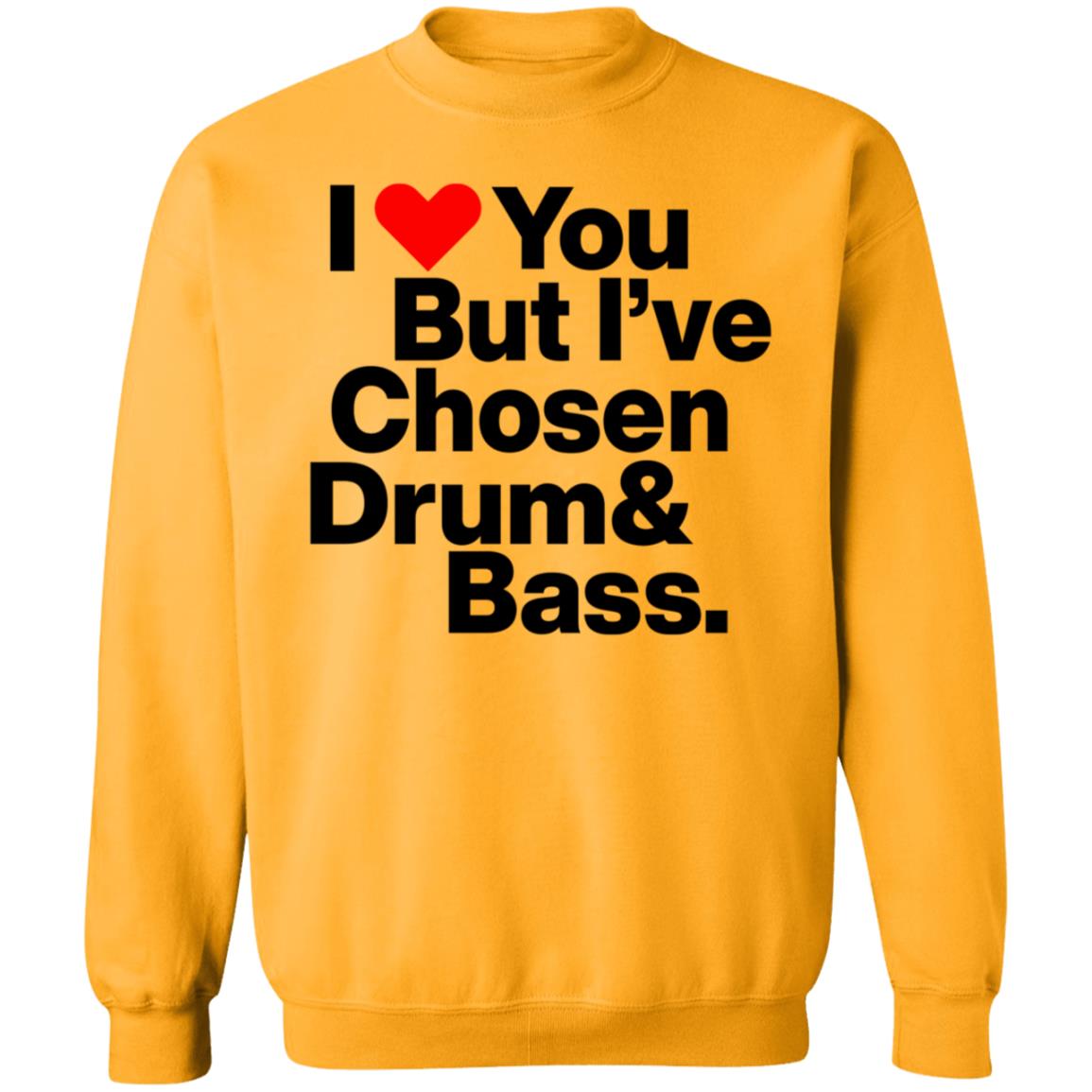 I Love You But I’Ve Chosen Drum And Bass Shirt Dazegxd1k - Teechipus