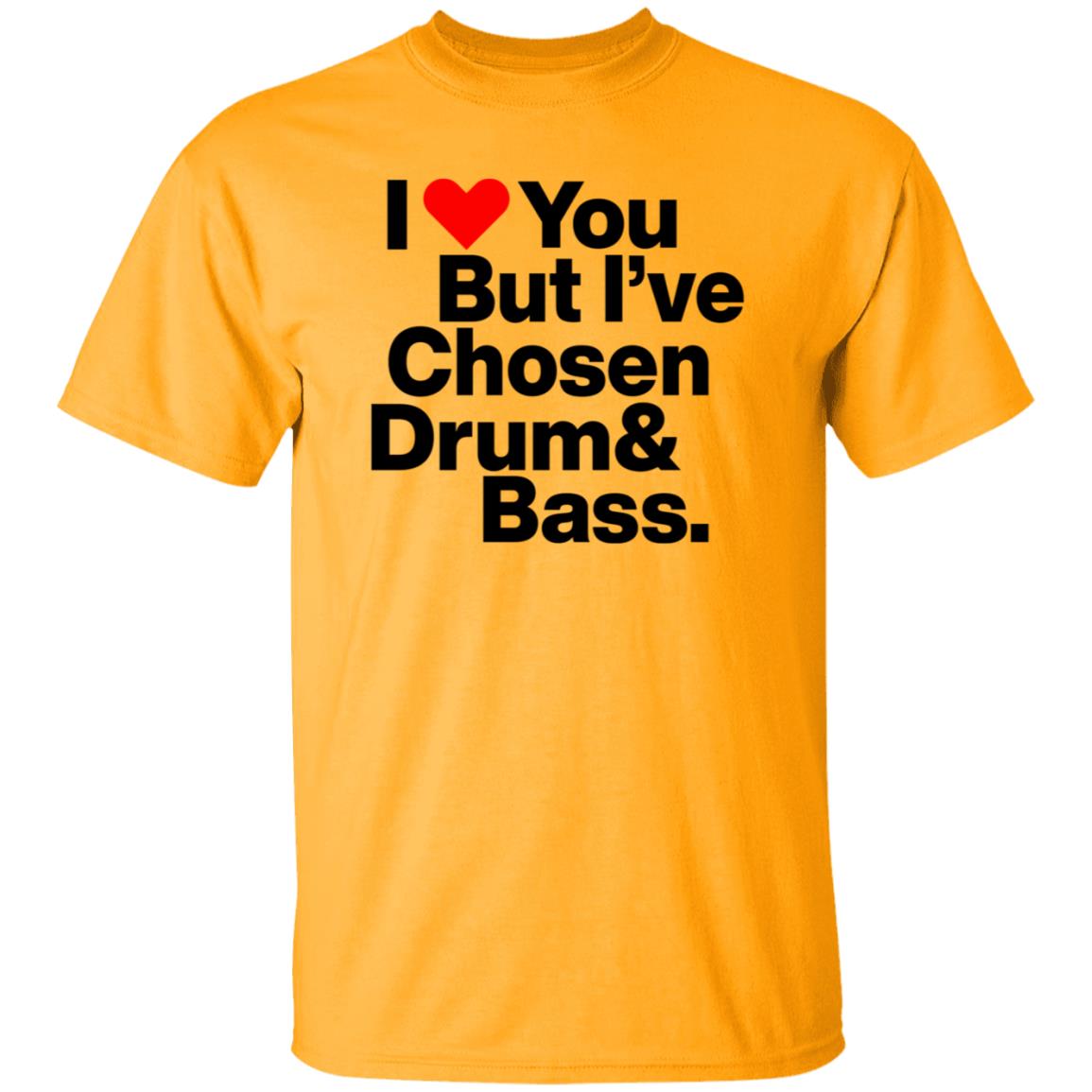 I Love You But I’Ve Chosen Drum And Bass Shirt Dazegxd1k - Teechipus