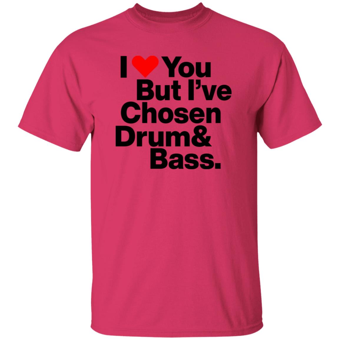 I Love You But I’Ve Chosen Drum And Bass Shirt Dazegxd1k - Teechipus