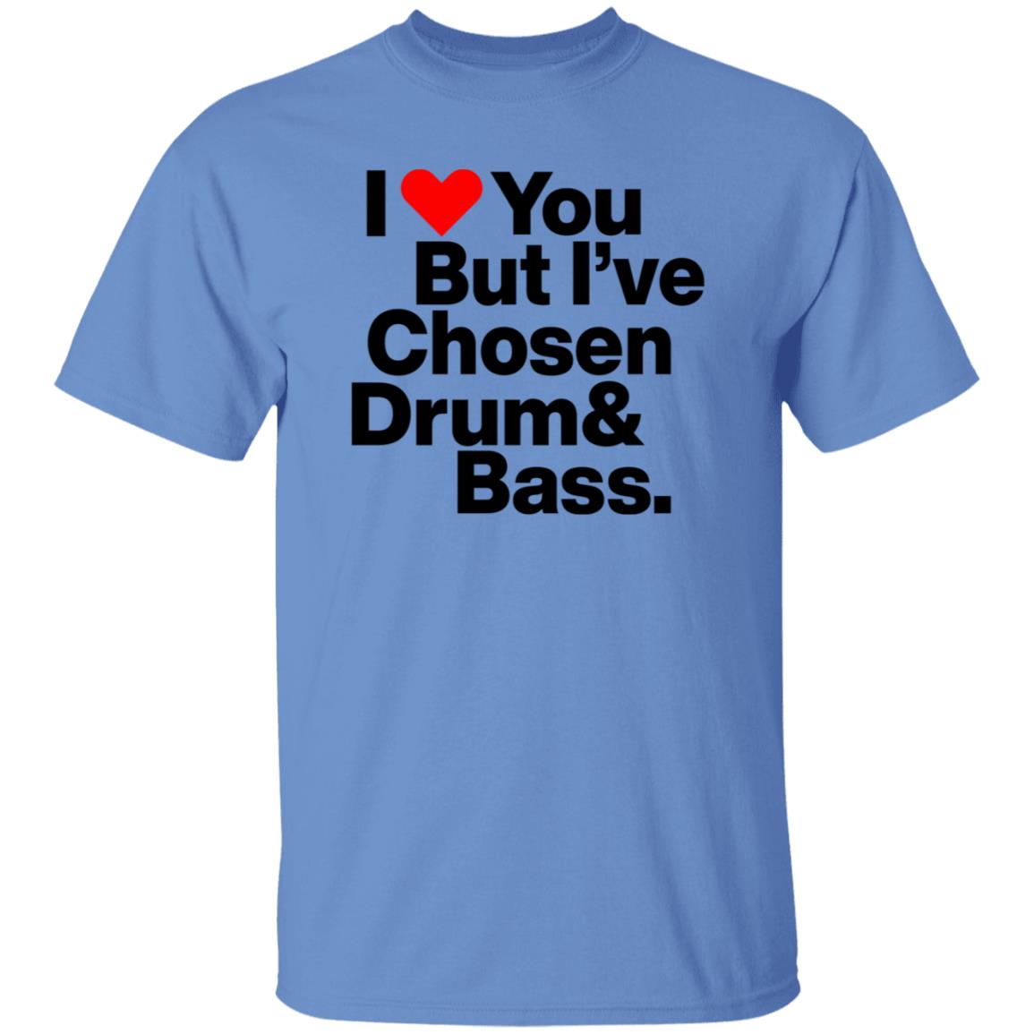 I Love You But I’Ve Chosen Drum And Bass Shirt Dazegxd1k - Teechipus