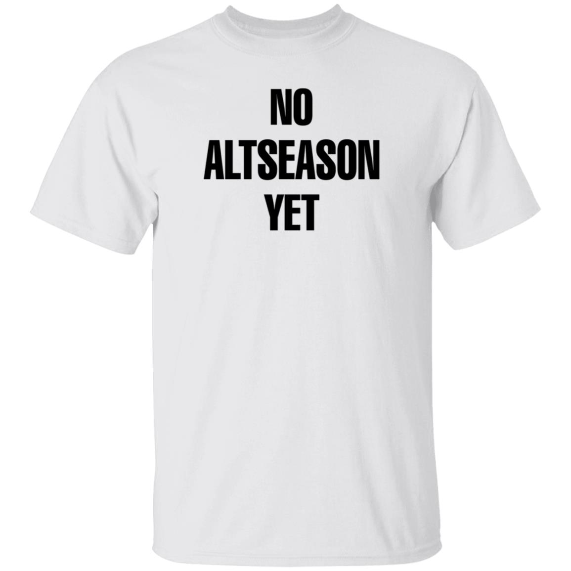 No Altseason Yet Shirt Ran Neuner - Teechipus