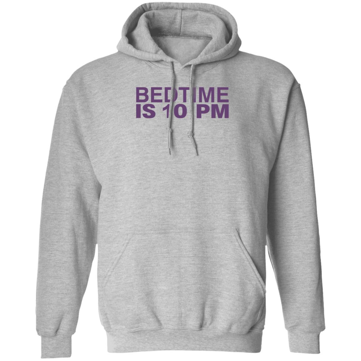 Bedtime Is 10 Pm Shirt Hoodie Sweatshirt - Teechipus