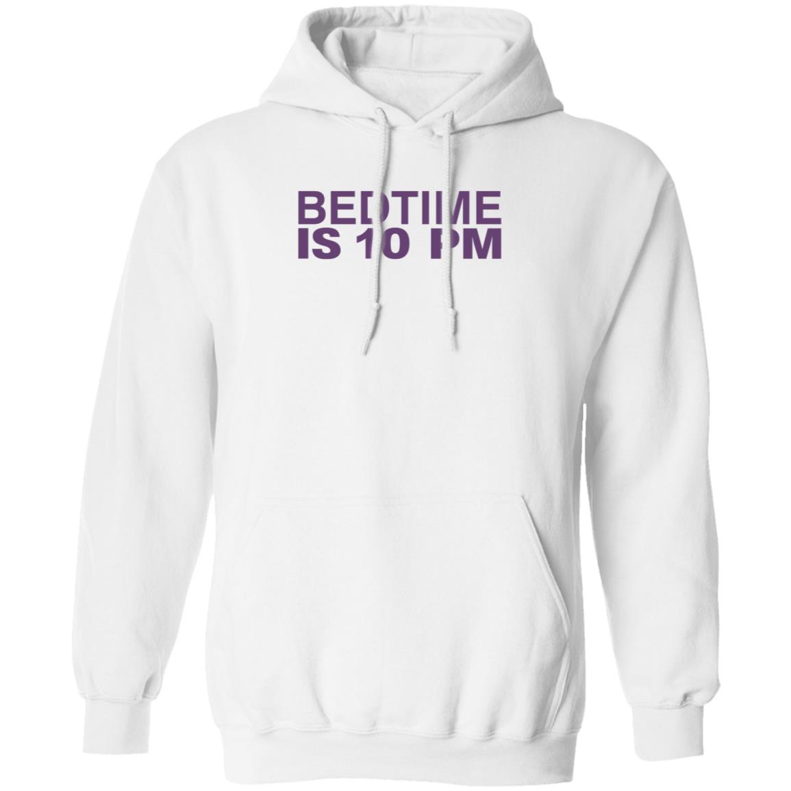 Bedtime Is 10 Pm Shirt Hoodie Sweatshirt - Teechipus