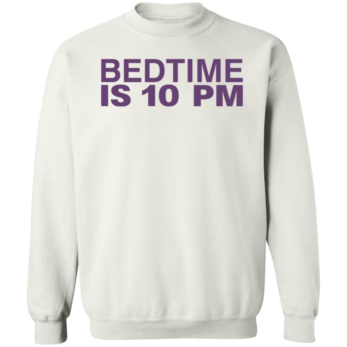 Bedtime Is 10 Pm Shirt Hoodie Sweatshirt - Teechipus
