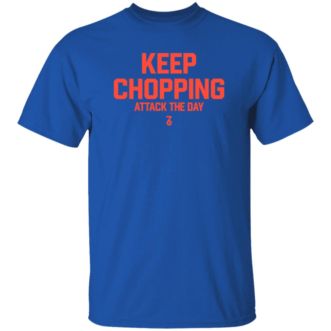 Keep Chopping Attack The Day Shirt Seven Six Apparel - Teechipus