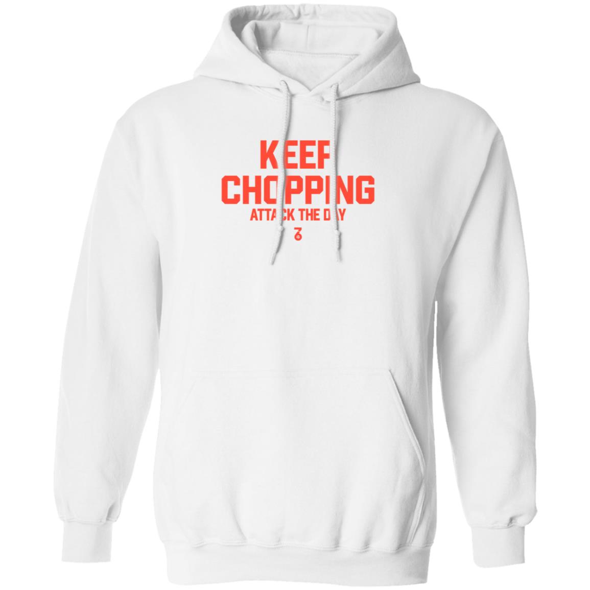 Keep Chopping Attack The Day Shirt Seven Six Apparel - Teechipus