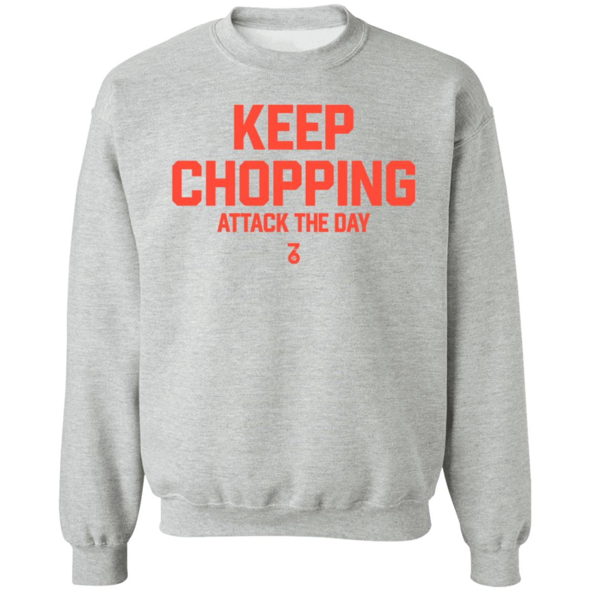 Keep Chopping Attack The Day Shirt Seven Six Apparel - Teechipus