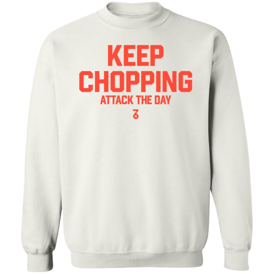 Keep Chopping Attack The Day Shirt Seven Six Apparel - Teechipus