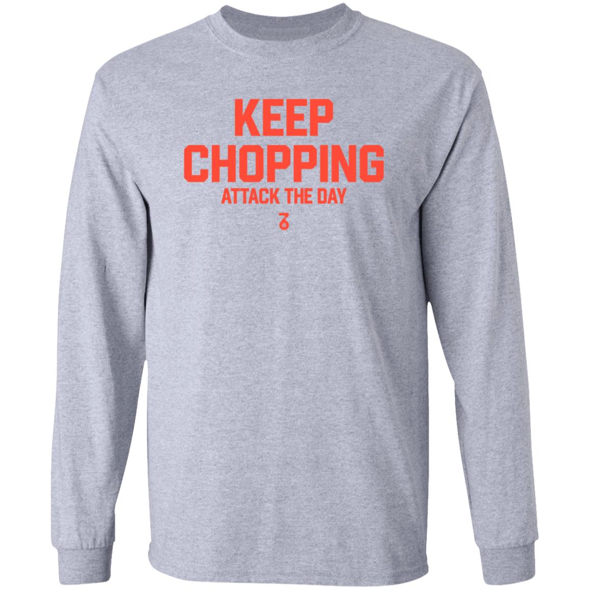 Keep Chopping Attack The Day Shirt Seven Six Apparel - Teechipus
