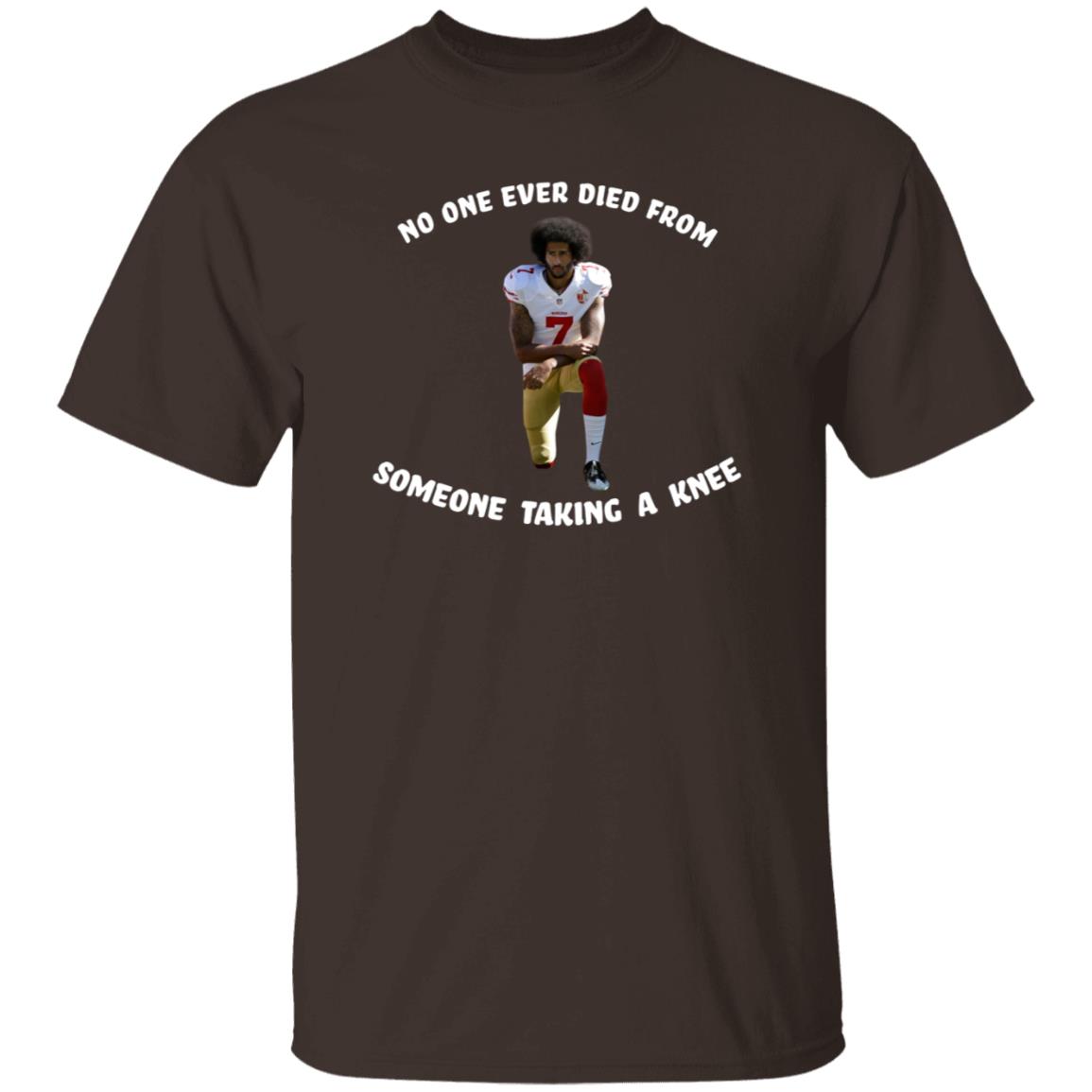 No One Ever Dies From Someone Taking A Knee Shirt Colin Kaepernick - Teechipus
