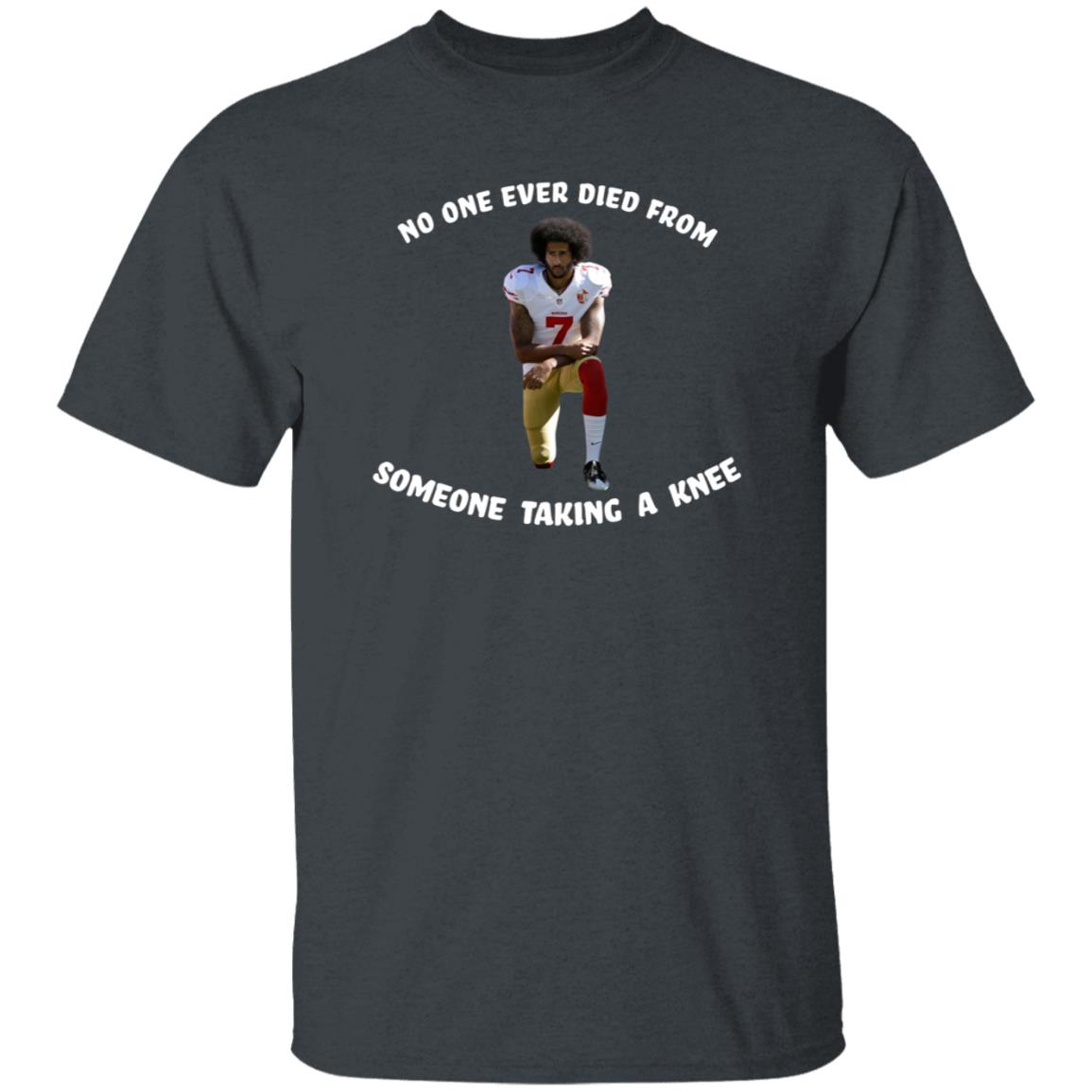 No One Ever Dies From Someone Taking A Knee Shirt Colin Kaepernick - Teechipus