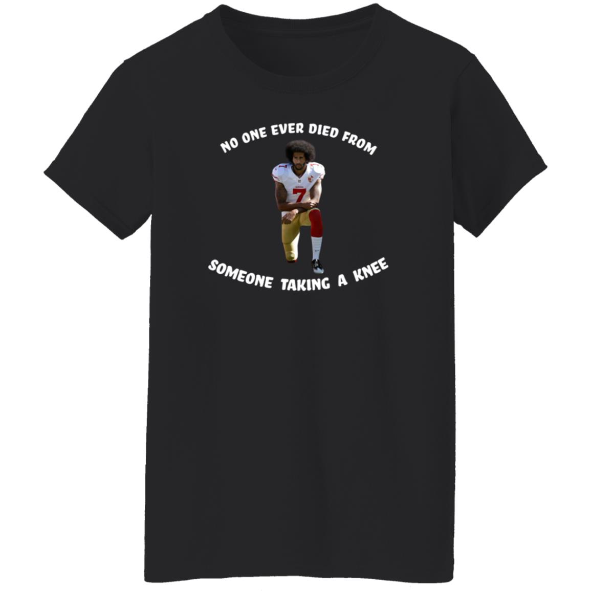 No One Ever Dies From Someone Taking A Knee Shirt Colin Kaepernick - Teechipus