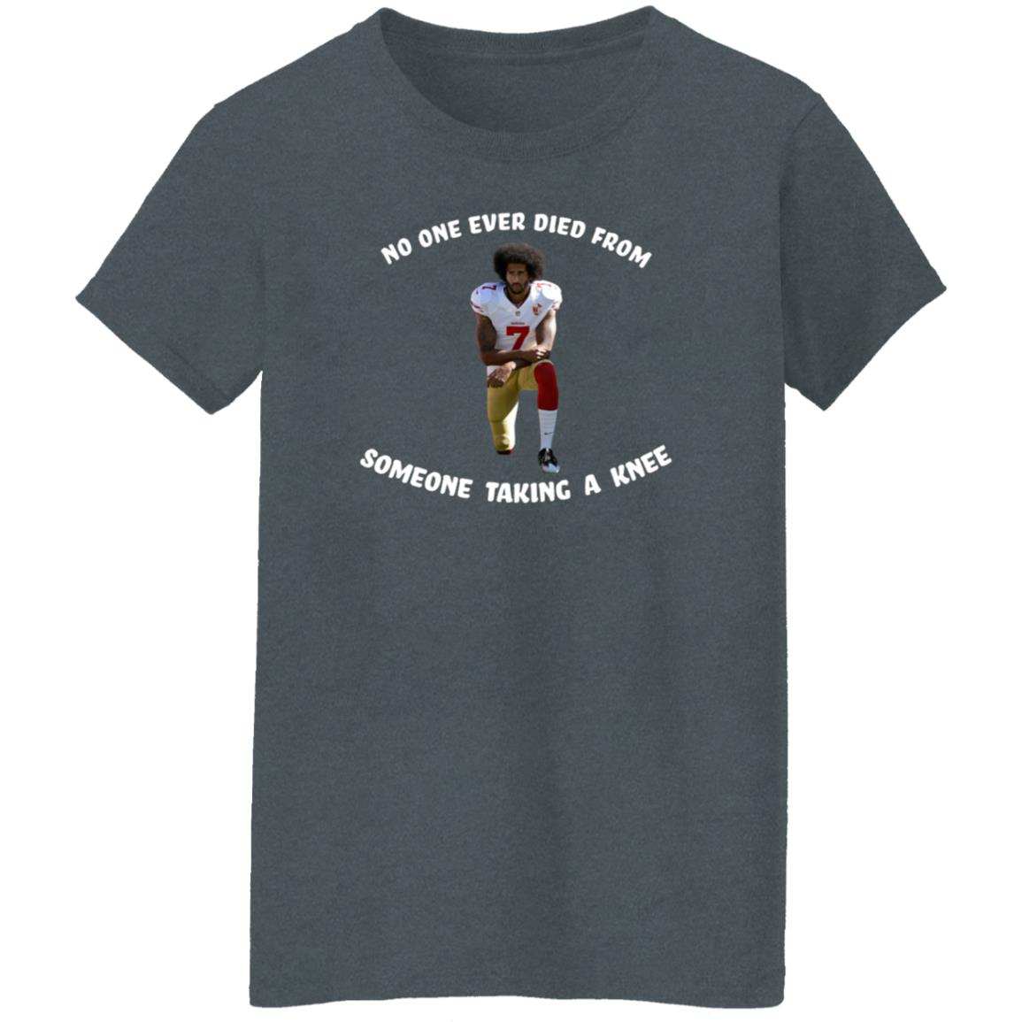 No One Ever Dies From Someone Taking A Knee Shirt Colin Kaepernick - Teechipus