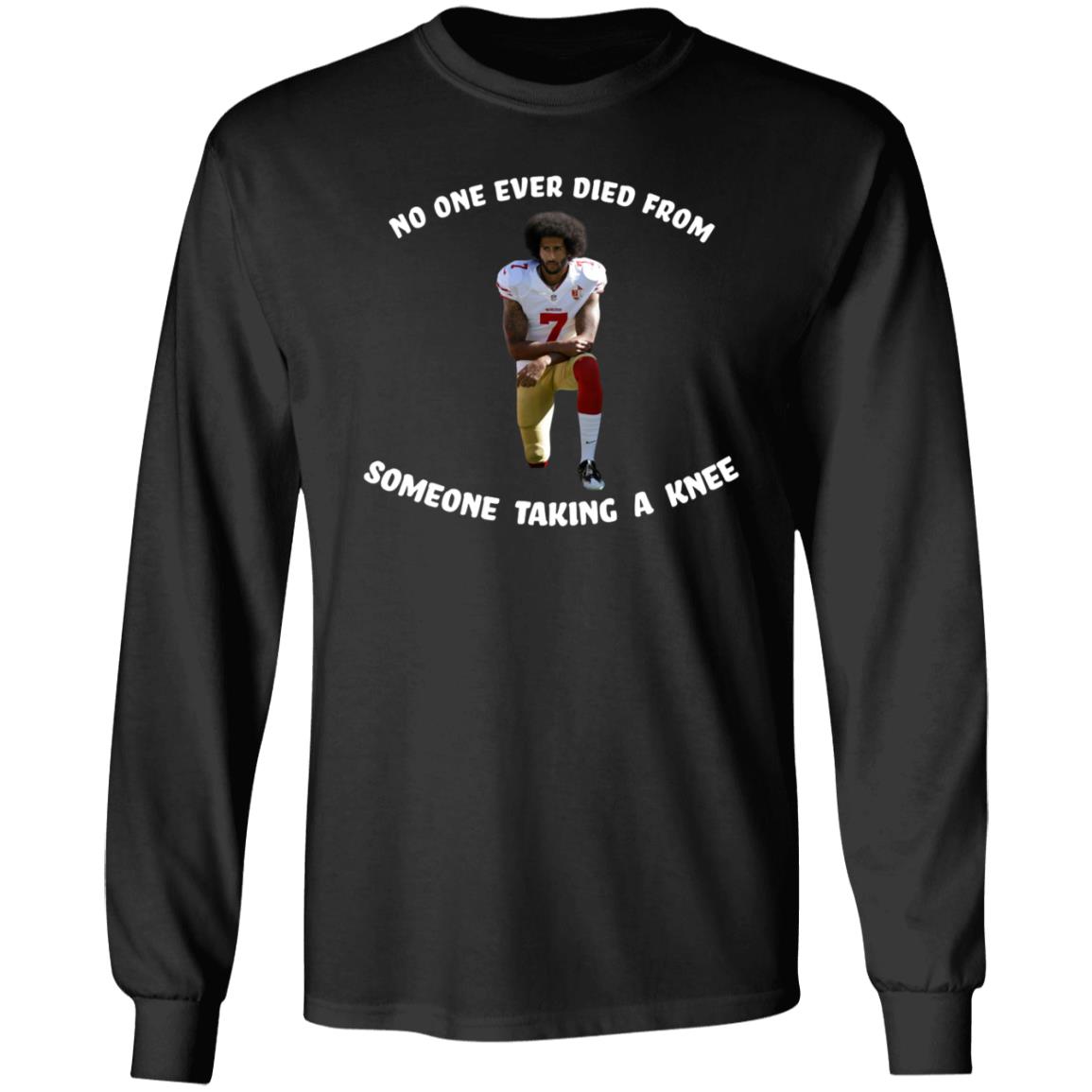 No One Ever Dies From Someone Taking A Knee Shirt Colin Kaepernick - Teechipus