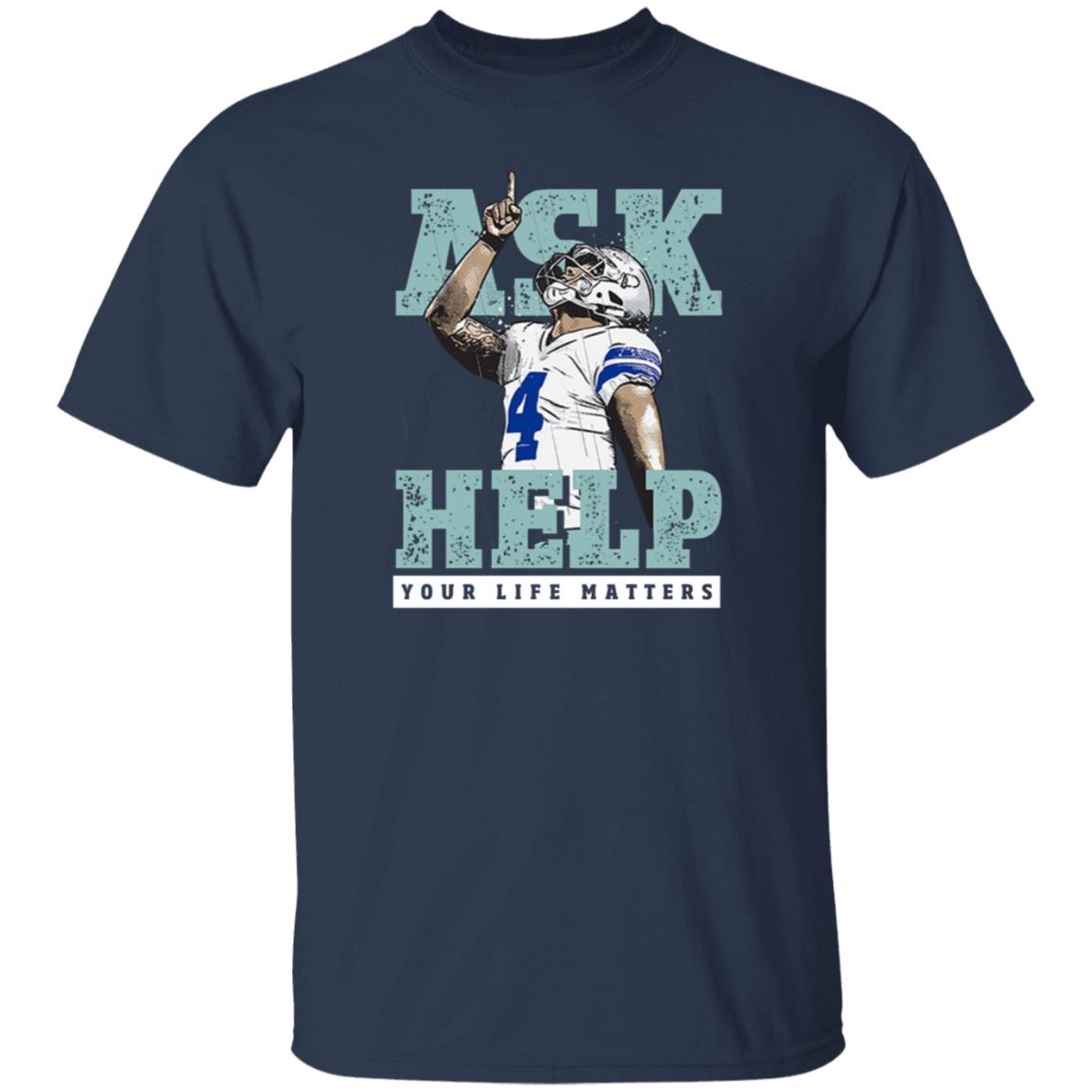Your Life Matters T Shirt Dak Prescott Merch Ask Help Your Life Matters Shirt - Teechipus