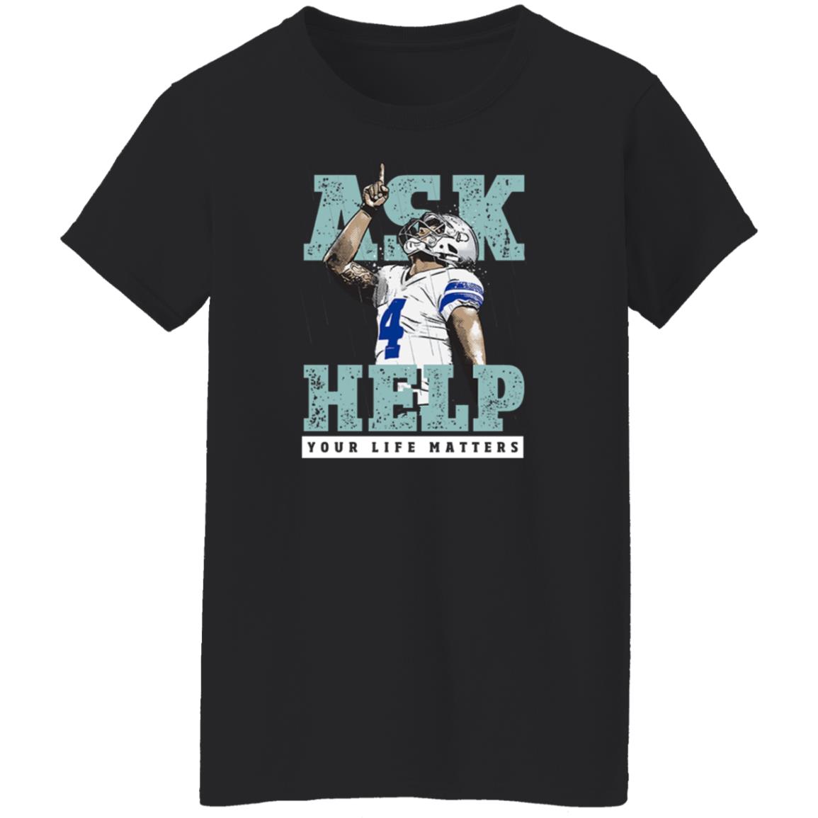 Your Life Matters T Shirt Dak Prescott Merch Ask Help Your Life Matters Shirt - Teechipus