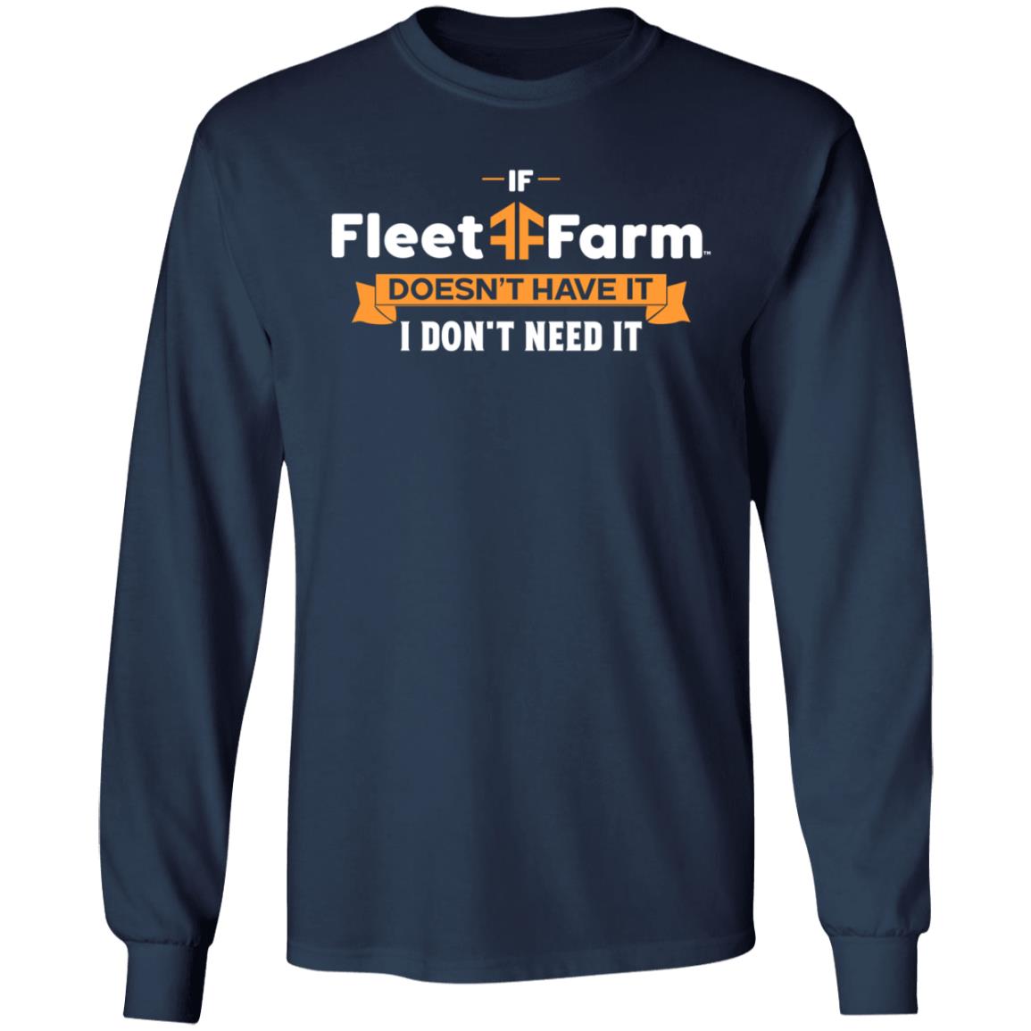 If Fleet Farm Doesn't Have It I Don't Need It Shirt Hoodie Sweatshirt - Teechipus