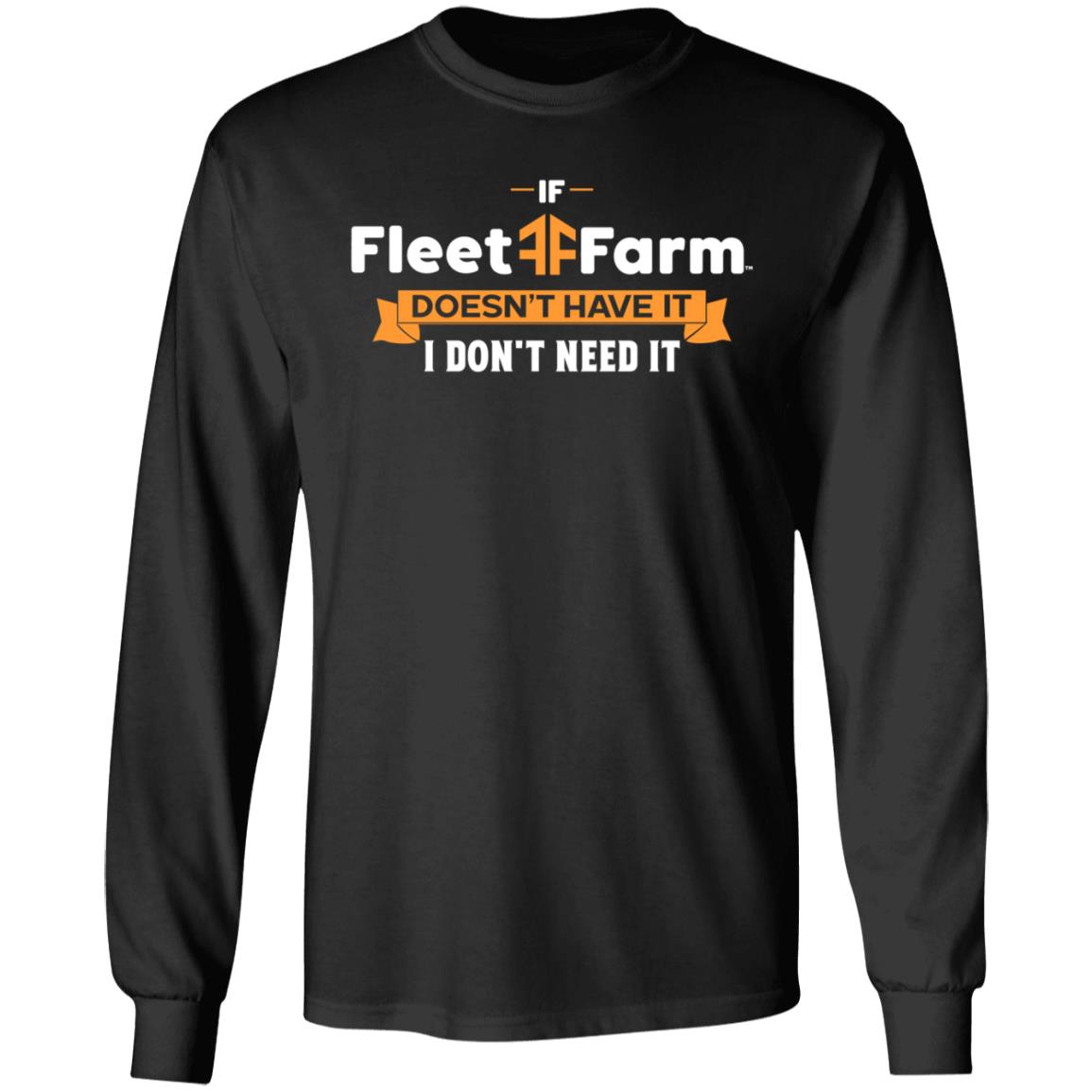 If Fleet Farm Doesn't Have It I Don't Need It Shirt Hoodie Sweatshirt - Teechipus