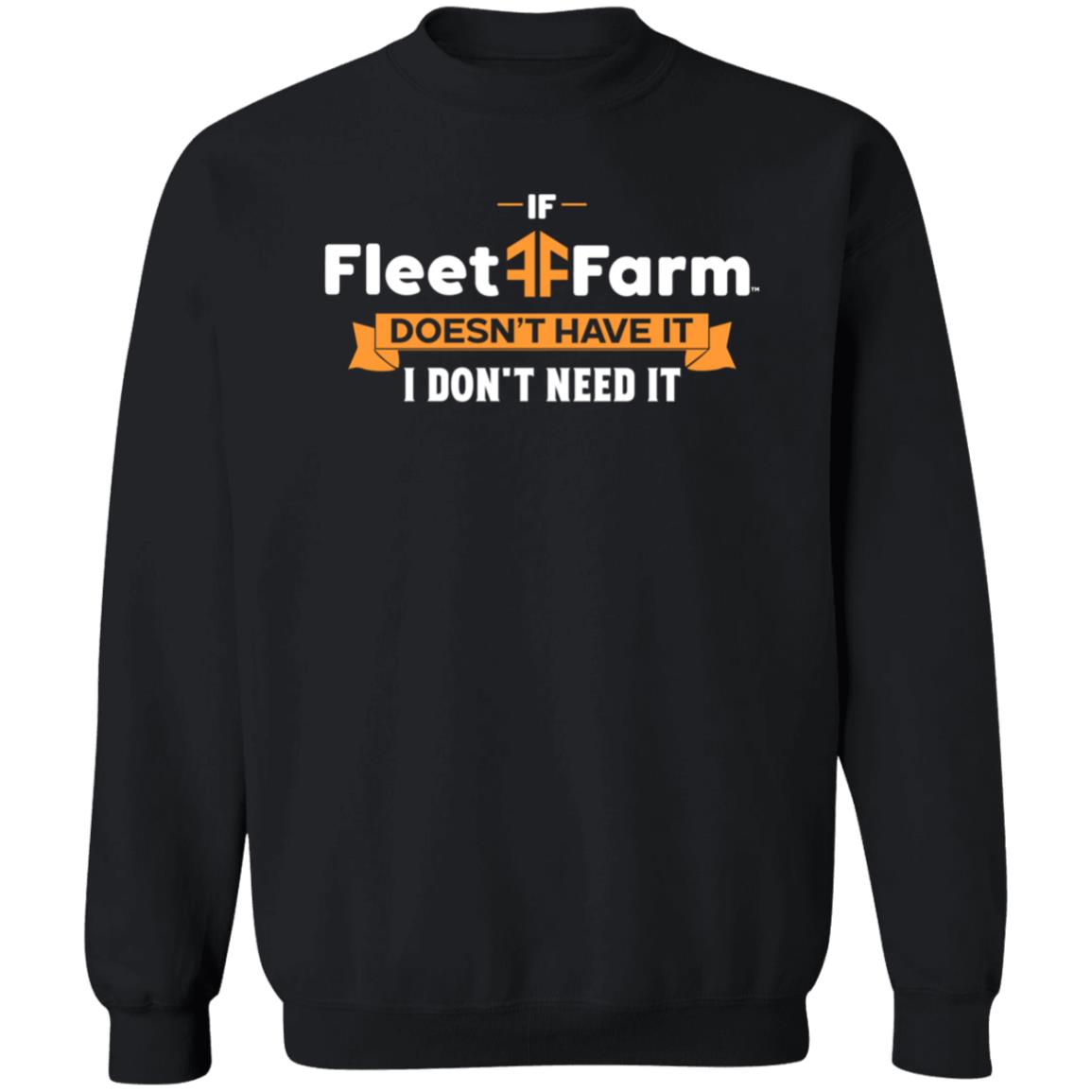 If Fleet Farm Doesn't Have It I Don't Need It Shirt Hoodie Sweatshirt - Teechipus