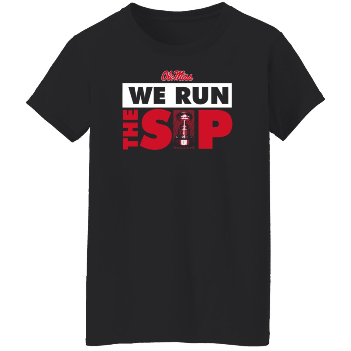 Ole Miss We Run The Sip Shirt Ole Miss Sports Shop - Teechipus