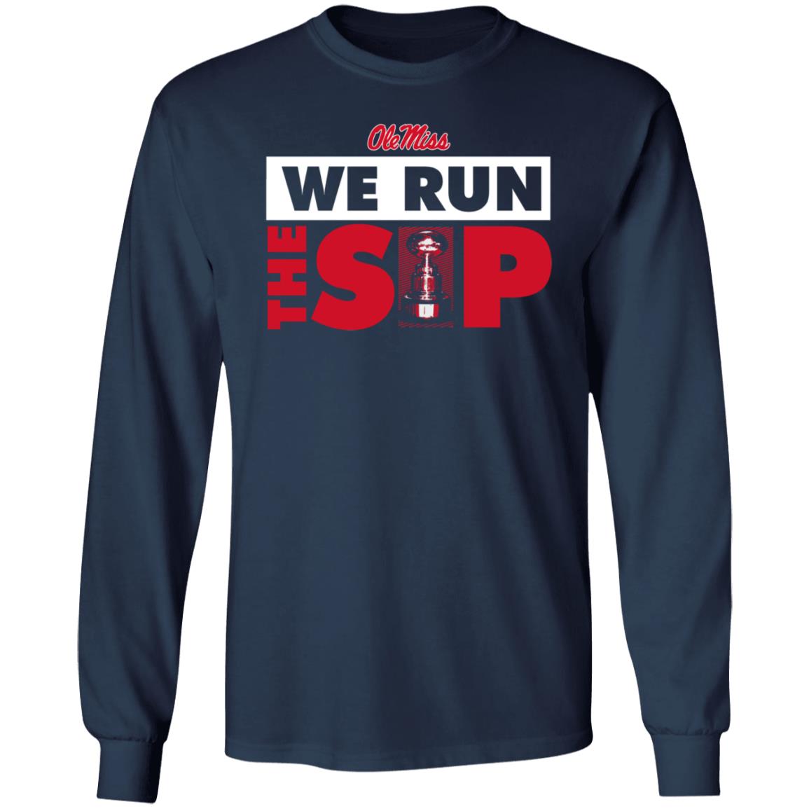 Ole Miss We Run The Sip Shirt Ole Miss Sports Shop - Teechipus