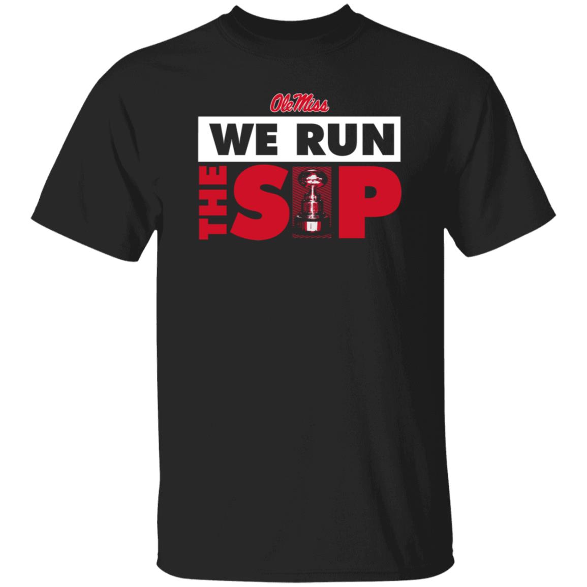 Ole Miss We Run The Sip Shirt Ole Miss Sports Shop - Teechipus