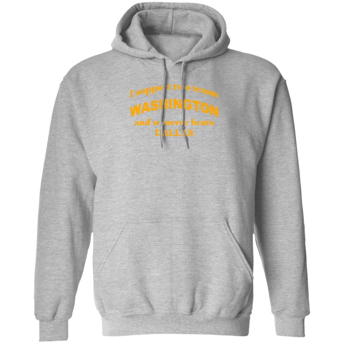 I Support Two Teams Washington And Whoever Beats Dallas Shirt Hoodie Sweatshirt - Teechipus