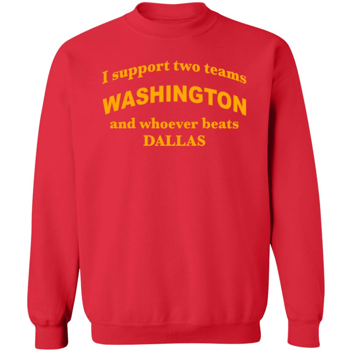 I Support Two Teams Washington And Whoever Beats Dallas Shirt Hoodie Sweatshirt - Teechipus