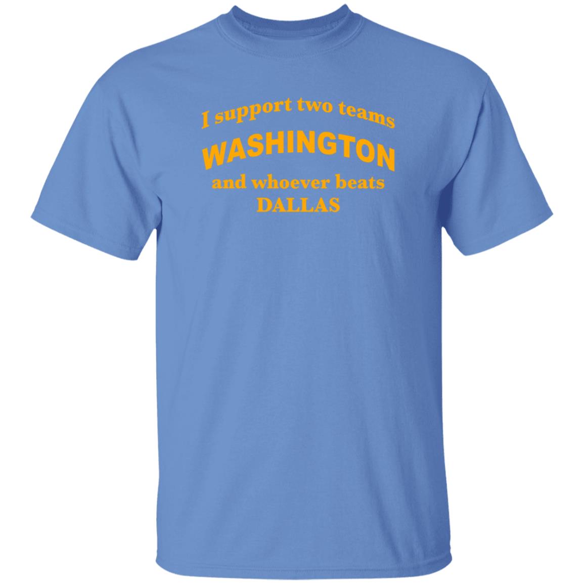 I Support Two Teams Washington And Whoever Beats Dallas Shirt Hoodie Sweatshirt - Teechipus