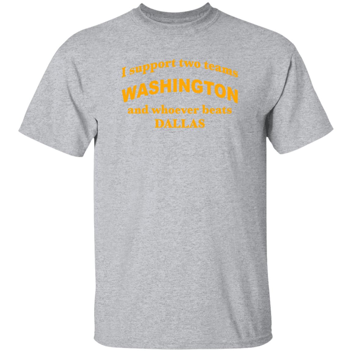 I Support Two Teams Washington And Whoever Beats Dallas Shirt Hoodie Sweatshirt - Teechipus
