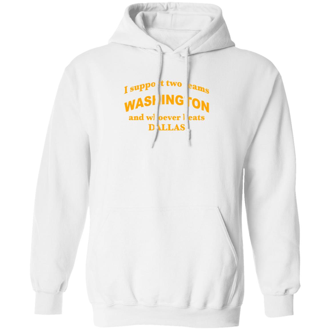 I Support Two Teams Washington And Whoever Beats Dallas Shirt Hoodie Sweatshirt - Teechipus