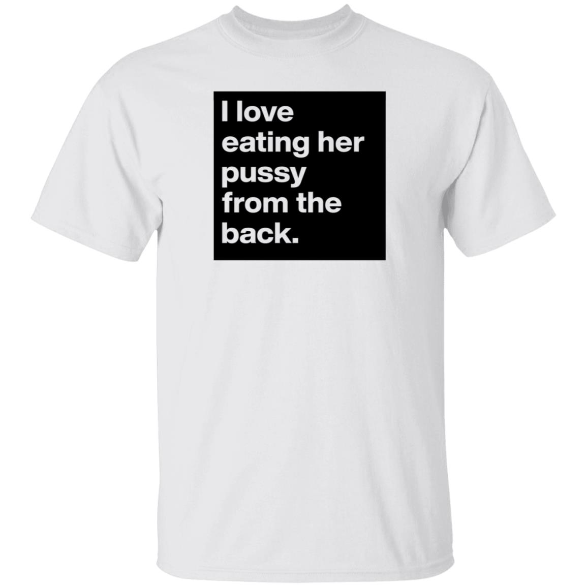 Boldomatic Shop I Love Eating Her Pussy From The Back Shirt Jackson Tucker - Teechipus