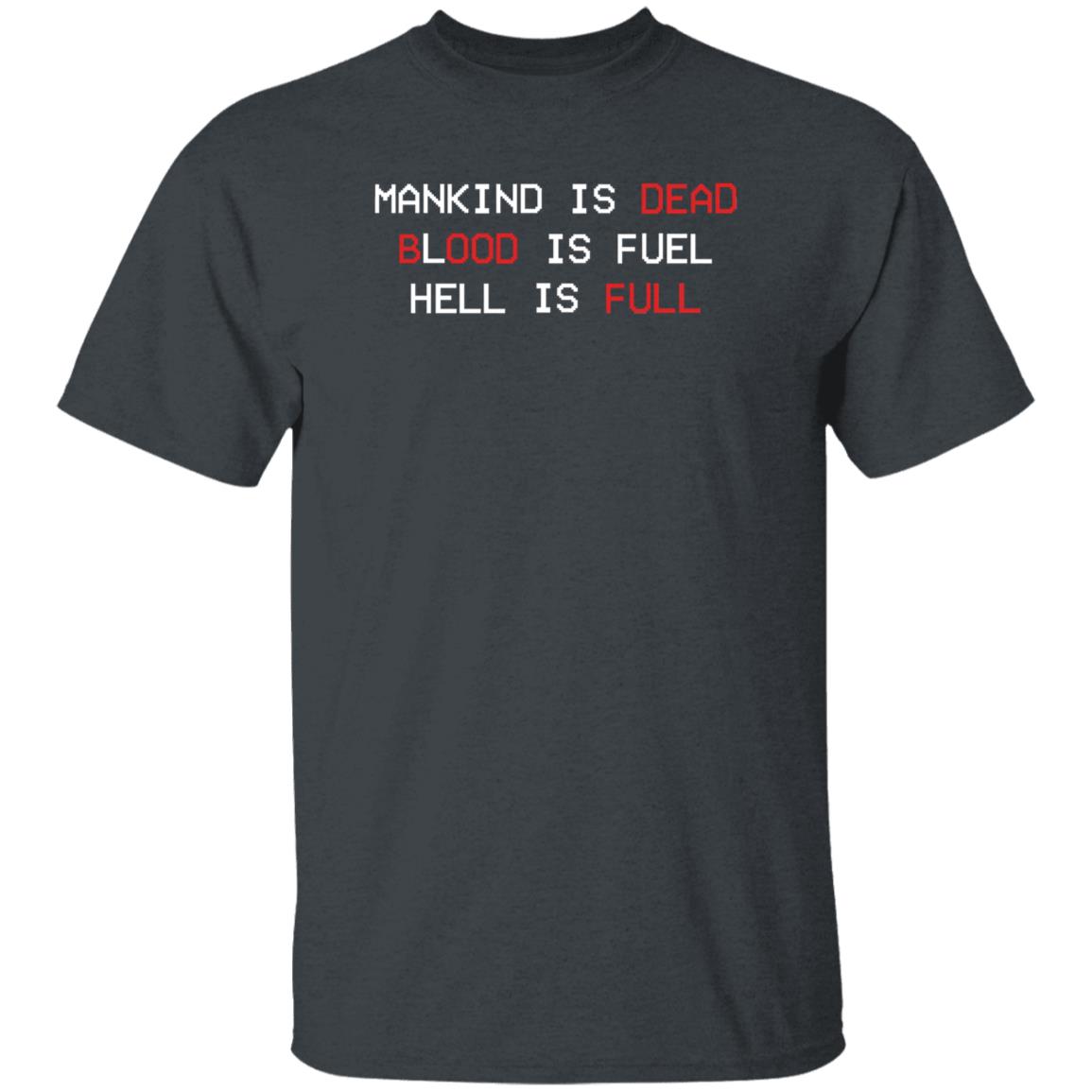 The New Blood Store Mankind Is Dead Blood Is Fuel Hell Is Full Shirt - Teechipus