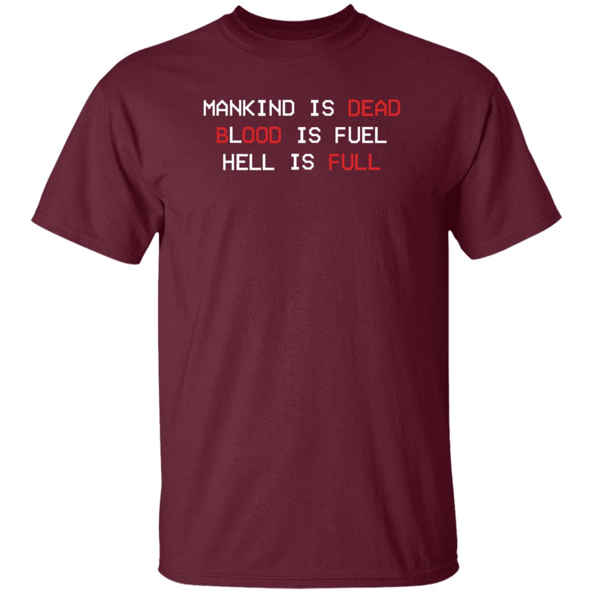 The New Blood Store Mankind Is Dead Blood Is Fuel Hell Is Full Shirt - Teechipus