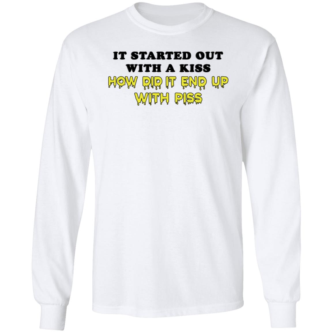 It Started Out With A Kiss How Did It End Up With Piss Shirt Dollartreevegan How Did It End Up With Piss Shirt - Teechipus