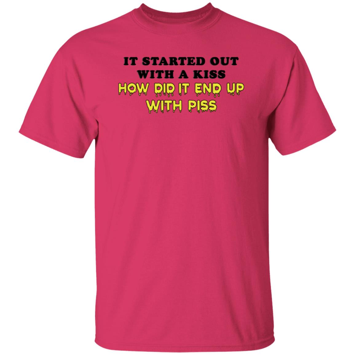 It Started Out With A Kiss How Did It End Up With Piss Shirt Dollartreevegan How Did It End Up With Piss Shirt - Teechipus