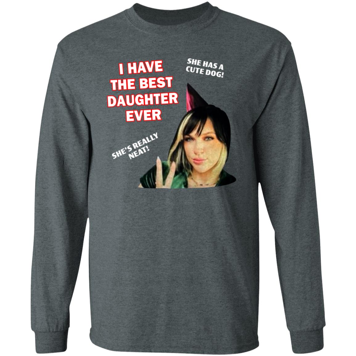 I Have The Best Daughter Ever She Has Cute Dog She's Really Neat Shirt Idiotpeach - Teechipus